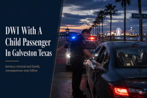 DWI With A Child Passenger In Galveston